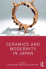 Ceramics and Modernity in Japan - MEGHEN (ALFRED UNIVERSITY,  USA) Jones ; Louise Allison (Freer Gallery of Art and Arthur M. Sackler Gallery, Washington, USA) Cort - 9780367143305