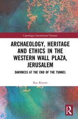 Archaeology, Heritage and Ethics in the Western Wall Plaza, Jerusalem - Raz Kletter - 9780367143350