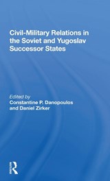 Civil-Military Relations in the Soviet and Yugoslav Successor States - Constantine P. Danopoulos - 9780367166793
