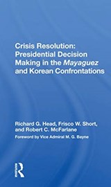 Crisis Resolution: Presidential Decision Making In The Mayaguez And Korean Confrontations - Richard G. Head - 9780367167516