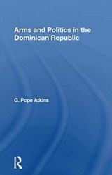Arms And Politics In The Dominican Republic - G. Pope Atkins - 9780367168520