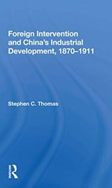 Foreign Intervention And China's Industrial Development, 1870-1911 - Stephen C Thomas - 9780367169619
