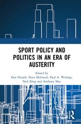 Sport Policy and Politics in an Era of Austerity - DAN (MANCHESTER METROPOLITAN UNIVERSITY,  UK) Parnell ; Peter (Liverpool John Moores University, UK) Millward ; Paul A. (University of Manchester, UK) Widdop ; Neil (Edge Hill University, UK) King ; Anthony (Coventry University Business School, UK) May - 9780367177713