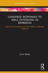 Gendered Responses to Male Offending in Barbados - CORIN (UNIVERSITY OF THE WEST INDIES,  Barbados) Bailey - 9780367183417