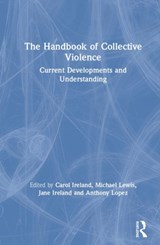 The Handbook of Collective Violence - CAROL A. IRELAND ; MICHAEL (UNIVERSITY OF CENTRAL LANCASHIRE,  UK) Lewis ; Anthony (Washington State University, USA) Lopez ; Jane L. (University of Central Lancashire, UK) Ireland - 9780367186524