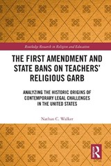 The First Amendment and State Bans on Teachers' Religious Garb - Nathan C. Walker - 9780367188306