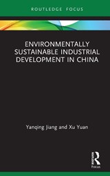 Environmentally Sustainable Industrial Development in China - Yanqing Jiang ; Xu Yuan - 9780367196257