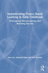 Implementing Project Based Learning in Early Childhood - Sara Lev ; Amanda Clark ; Erin Starkey - 9780367198008