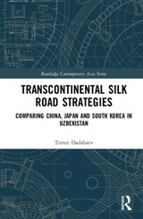 Transcontinental Silk Road Strategies - TIMUR (UNIVERSITY OF TSUKUBA,  Japan) Dadabaev - 9780367206734