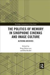 The Politics of Memory in Sinophone Cinemas and Image Culture - Peng Hsiao-yen ; Ella Raidel - 9780367209278