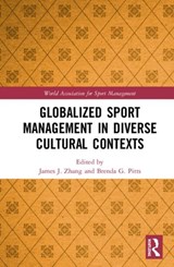 Globalized Sport Management in Diverse Cultural Contexts - JAMES J. (UNIVERSITY OF GEORGIA,  USA) Zhang ; Brenda G. (Georgia State University, USA) Pitts - 9780367209490