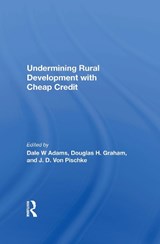 Undermining Rural Development With Cheap Credit - ADAMS,  Dale W ; Graham, Douglas H. ; Von Pischke, J. D. - 9780367212681