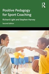 Positive Pedagogy for Sport Coaching - RICHARD (THE UNIVERSITY OF SYDNEY,  Australia) Light ; Stephen Harvey - 9780367218218