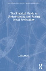 The Practical Guide to Understanding and Raising Hotel Profitability - Adrian Martin - 9780367218270
