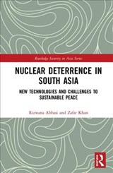 Nuclear Deterrence in South Asia - RIZWANA (NATIONAL UNIVERSITY OF MODERN LANGUAGES,  Pakistan) Abbasi ; Zafar (National Defense University, Pakistan) Khan - 9780367219697