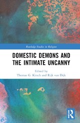Domestic Demons and the Intimate Uncanny - THOMAS G. (UNIVERSITY OF KONSTANZ,  Germany) Kirsch ; Kirsten (University of Konstanz, Germany) Mahlke ; Rijk (University of Leiden, Netherlands) van Dijk - 9780367221690