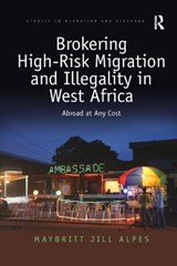 Brokering High-Risk Migration and Illegality in West Africa - Maybritt Jill Alpes - 9780367229818