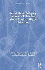 World Music Pedagogy, Volume VII: Teaching World Music in Higher Education - WILLIAM J. COPPOLA ; DAVID G. HEBERT ; PATRICIA SHEHAN (UNIVERSITY OF WASHINGTON,  USA) Campbell - 9780367231729
