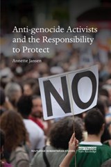 Anti-genocide Activists and the Responsibility to Protect - ANNETTE (VU UNIVERSITY AMSTERDAM,  The Netherlands) Jansen - 9780367248031
