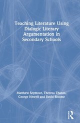 Teaching Literature Using Dialogic Literary Argumentation - Matt Seymour ; Theresa Thanos ; George E. Newell ; David Bloome - 9780367252205