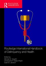 Routledge International Handbook of Delinquency and Health - Michael G. Vaughn ; Christopher P. (Boston University) Salas-Wright ; Dylan B. Jackson - 9780367256920