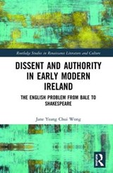 Dissent and Authority in Early Modern Ireland - Jane Wong - 9780367257750