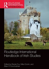Routledge International Handbook of Irish Studies - RENEE (UNIVERSITY OF CALIFORNIA,  Santa Cruz, USA) Fox ; Mike (Boston College, Ireland) Cronin ; Brian (University of Notre Dame, USA) O Conchubhair - 9780367259136
