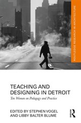 Teaching and Designing in Detroit - Stephen Vogel ; Libby Blume - 9780367259327