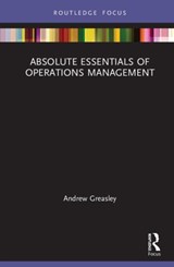 Absolute Essentials of Operations Management - ANDREW (ASTON UNIVERSITY,  UK) Greasley - 9780367259341