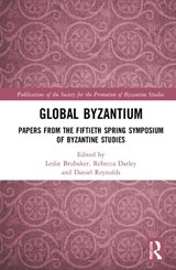 Global Byzantium - Leslie Brubaker ; Rebecca Darley ; Daniel Reynolds - 9780367260149