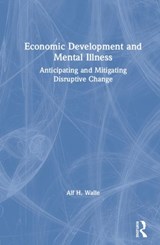 Economic Development and Mental Illness - ALF H. (UNIVERSITY OF ALASKA FAIRBANKS,  USA) Walle - 9780367278441