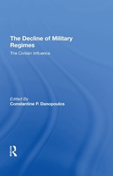 The Decline Of Military Regimes - Constantine P Danopoulos ; Robin A Remington ; James Brown ; Claude Welch - 9780367291174