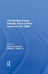 The Nuclear Freeze Debate - Paul M Cole ; William J Taylor Jr - 9780367294502
