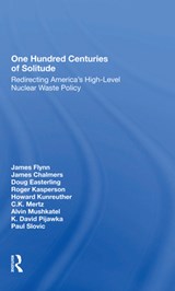 One Hundred Centuries Of Solitude - JAMES FLYNN ; JAMES CHALMERS ; DOUG EASTERLING ; ROGER KASPERSON ; HOWARD (UNIVERSITY OF PENNSYLVANIA,  Philadelphia, Pennsylvania, USA) Kunreuther - 9780367297367