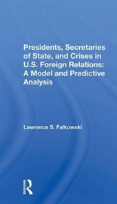 Presidents, Secretaries Of State, And Crises In U.s. Foreign Relations