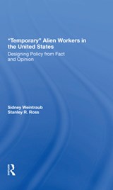 Temporary Alien Workers In The United States - Sidney Weintraub ; Stanley R Ross - 9780367305307