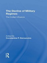 The Decline Of Military Regimes - Constantine P Danopoulos ; Robin A Remington ; James Brown ; Claude Welch - 9780367306632