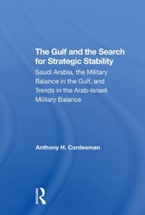 The Gulf And The Search For Strategic Stability - Anthony H. Cordesman - 9780367308179
