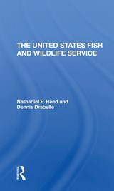 The U.s. Fish And Wildlife Service - Nathaniel Pryor Reed ; Dennis Drabelle - 9780367312251