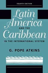 Latin America And The Caribbean In The International System - G. Pope Atkins - 9780367316532