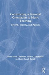 Constructing a Personal Orientation to Music Teaching - MARK ROBIN (THE STATE UNIVERSITY OF NEW YORK,  Potsdam, USA) Campbell ; Linda K. (Lee University, USA) Thompson ; Janet Revell (Northwestern University, USA) Barrett - 9780367347192