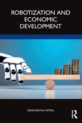 Robotization and Economic Development - Siddhartha (Professor of Economics Mitra - 9780367356095