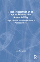 Teacher Retention in an Age of Performative Accountability - Jane Perryman - 9780367361389