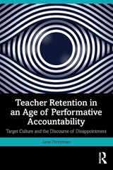 Teacher Retention in an Age of Performative Accountability - Jane Perryman - 9780367361396