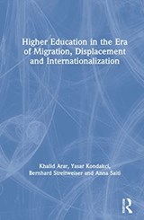Higher Education in the Era of Migration, Displacement and Internationalization - KHALID (TEXAS STATE UNIVERSITY,  USA) Arar ; Yasar Kondakci ; Bernhard (George Washington University Graduate School of Education and Human Development, USA.) Streitwieser ; Anna Saiti - 9780367363017