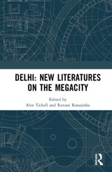Delhi: New Literatures of the Megacity - ALEX (THE OPEN UNIVERSITY,  UK) Tickell ; Ruvani (King's College London, UK) Ranasinha - 9780367363390