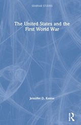 The United States and the First World War - Jennifer D. Keene - 9780367363840