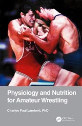 Physiology and Nutrition for Amateur Wrestling - Charles Paul Lambert - 9780367370947