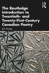 The Routledge Introduction to Twentieth- and Twenty-First-Century Canadian Poetry - Erin Wunker - 9780367371661