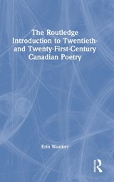 The Routledge Introduction to Twentieth- and Twenty-First-Century Canadian Poetry - Erin Wunker - 9780367371678